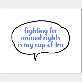 Fighting for Animals Rights is my cup of tea Posters and Art